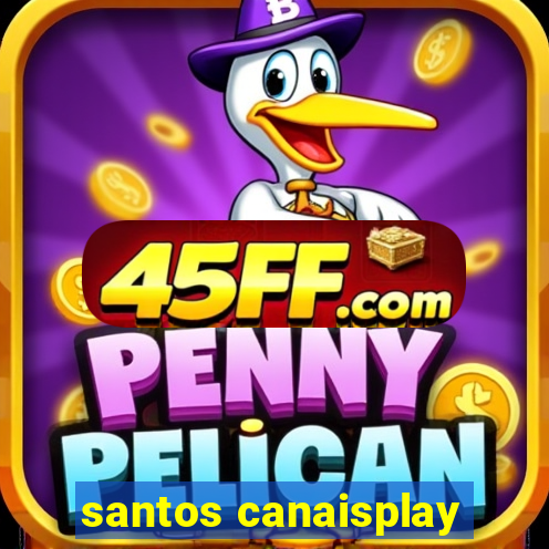 santos canaisplay